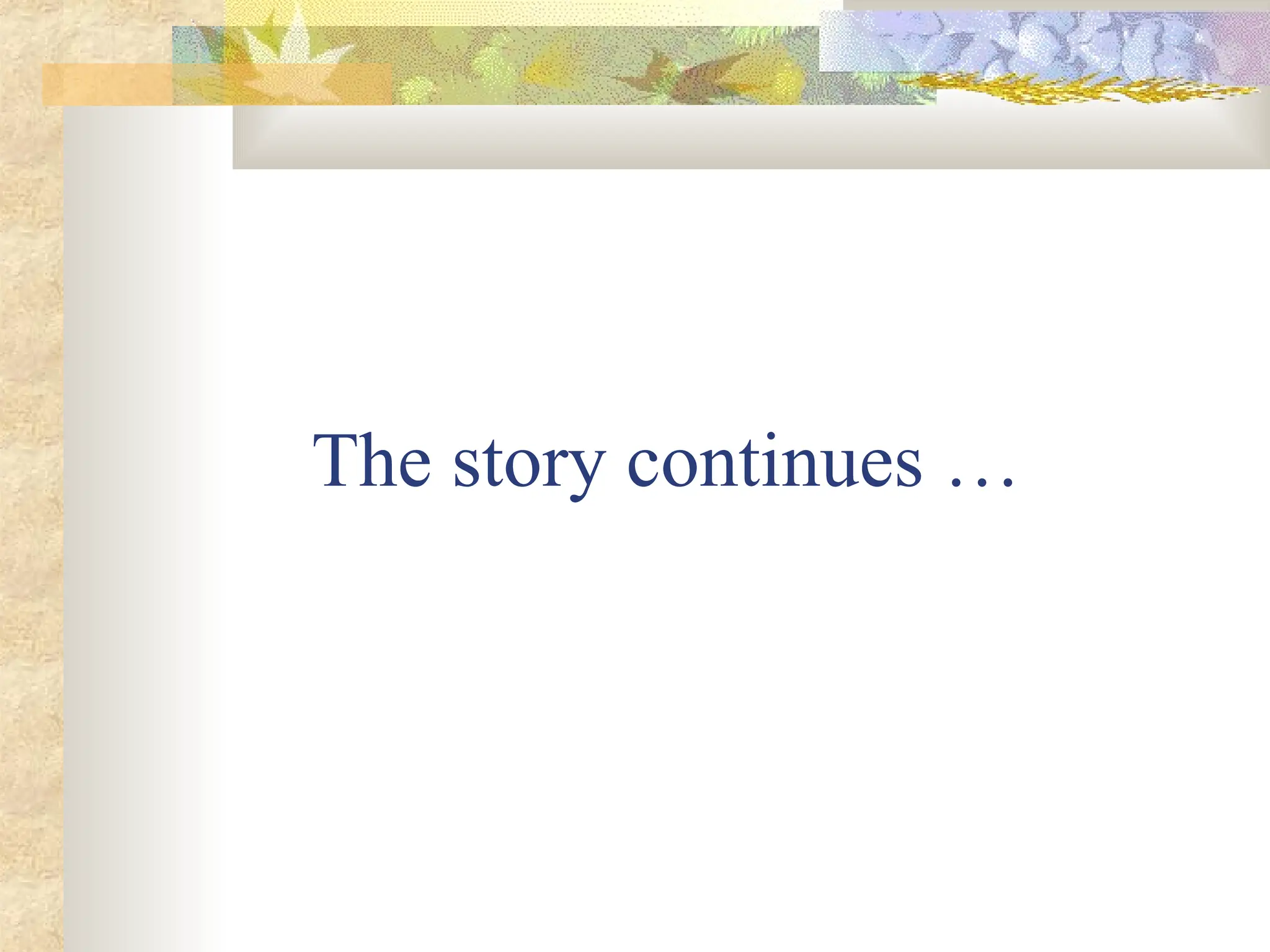 The story continues …
 