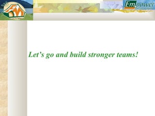 Let’s go and build stronger teams!
 