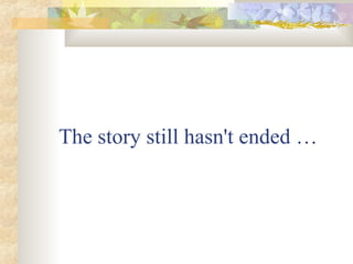 The story still hasn't ended …
 