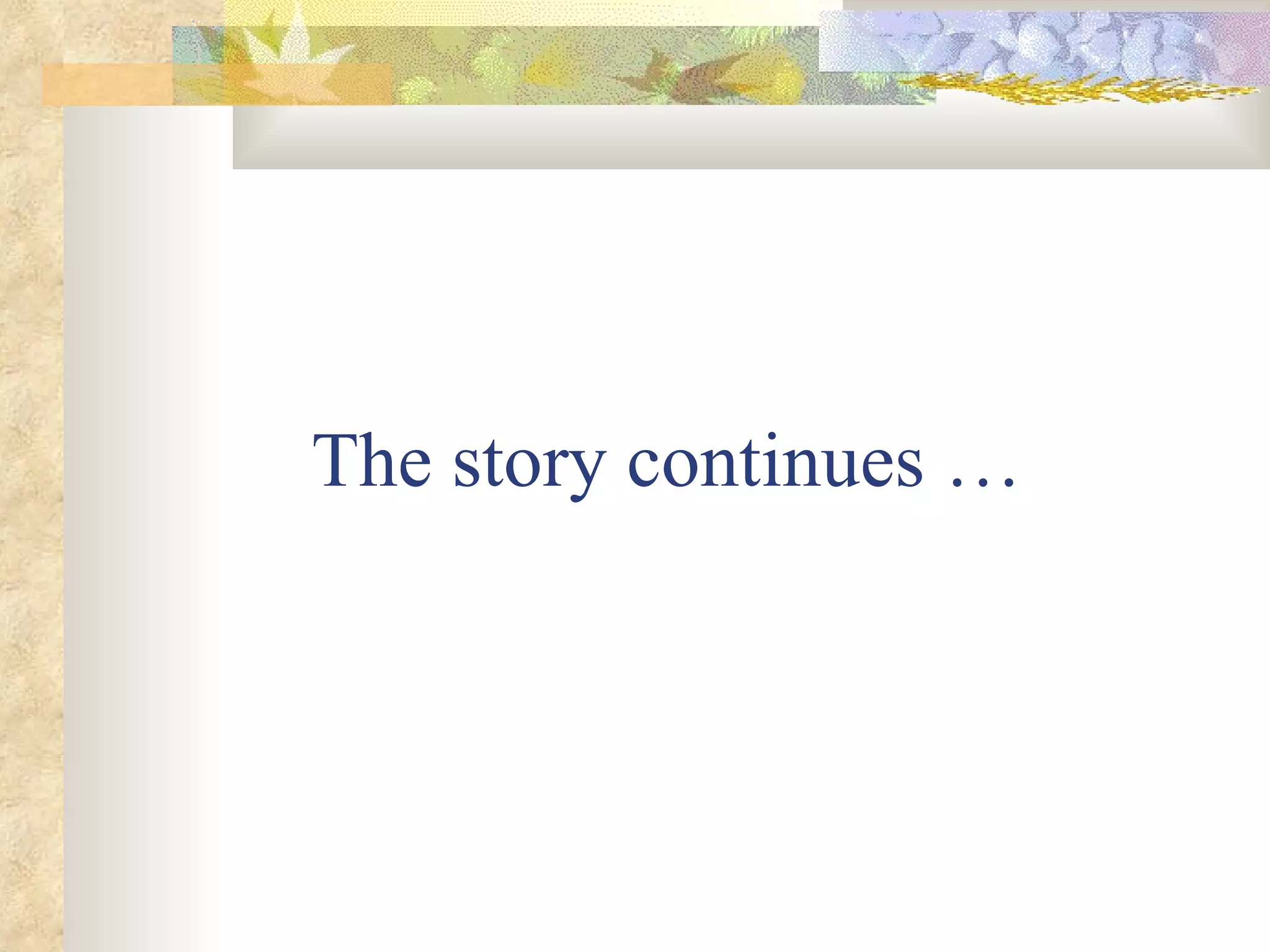 The story continues …
 