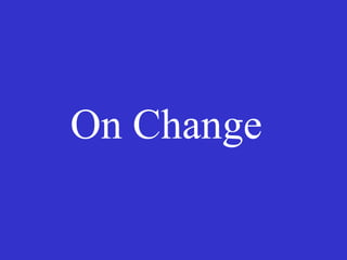 On Change
 