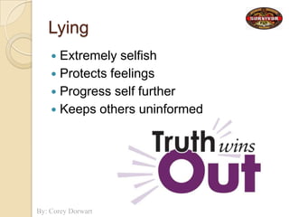 LyingExtremely selfishProtects feelingsProgress self furtherKeeps others uninformed