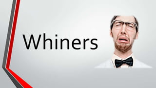 Whiners
 