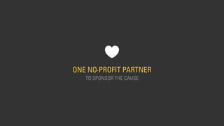 ONE NO·PROFIT PARTNER
TO SPONSOR THE CAUSE
 