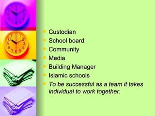 Custodian School board Community Media Building Manager Islamic schools To be successful as a team it takes individual to work together. 