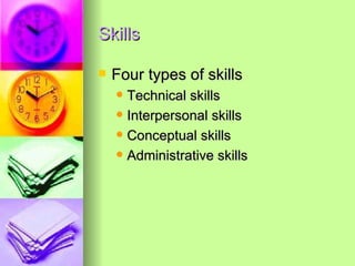Skills Four types of skills Technical skills Interpersonal skills Conceptual skills Administrative skills 