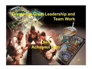 20/09/2022 1
Create the Great Leadership and
Team Work
Oleh
Achsanul Fiqri
 