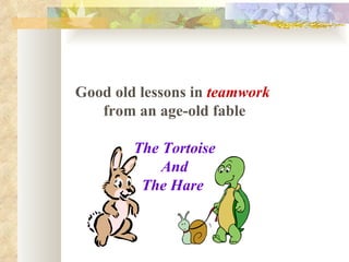 Good old lessons in  teamwork   from an age-old fable The Tortoise And The Hare   