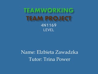 Name: Elzbieta Zawadzka
Tutor: Trina Power
 