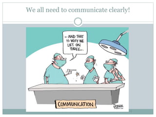 We all need to communicate clearly!
24
 