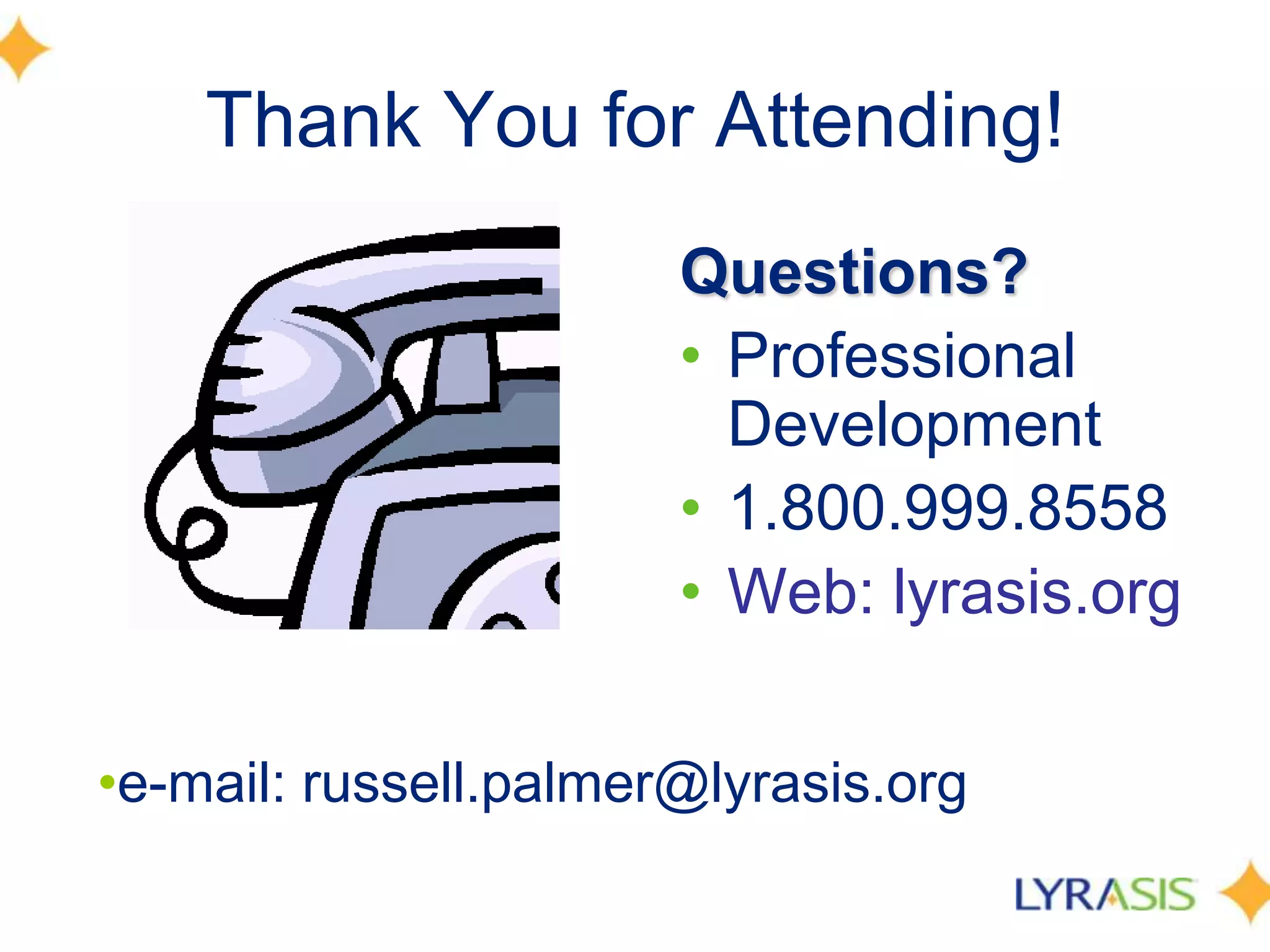 Thank You for Attending!Questions?Professional Development1.800.999.8558Web: lyrasis.orge-mail: russell.palmer@lyrasis.org