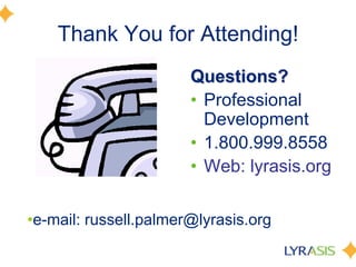 Thank You for Attending!Questions?Professional Development1.800.999.8558Web: lyrasis.orge-mail: russell.palmer@lyrasis.org