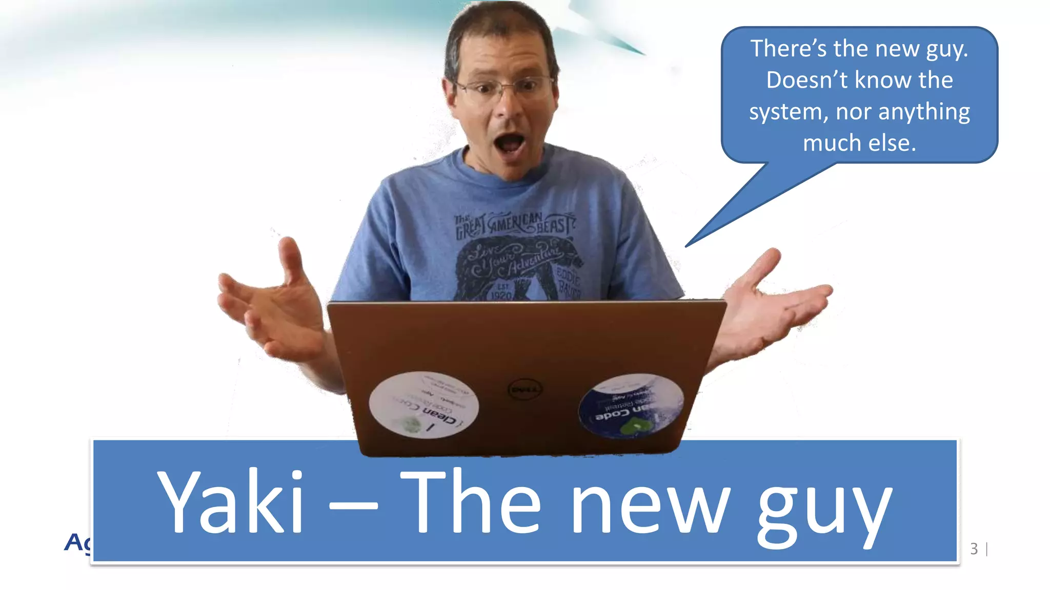 3 |
Yaki – The new guy
There’s the new guy.
Doesn’t know the
system, nor anything
much else.
 