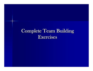 Complete Team BuildingComplete Team Building
ExercisesExercises
 