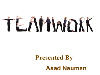 Asad Nauman
Presented By
 