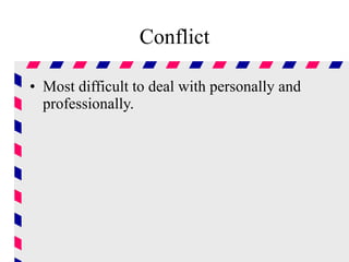 Conflict Most difficult to deal with personally and professionally. 
