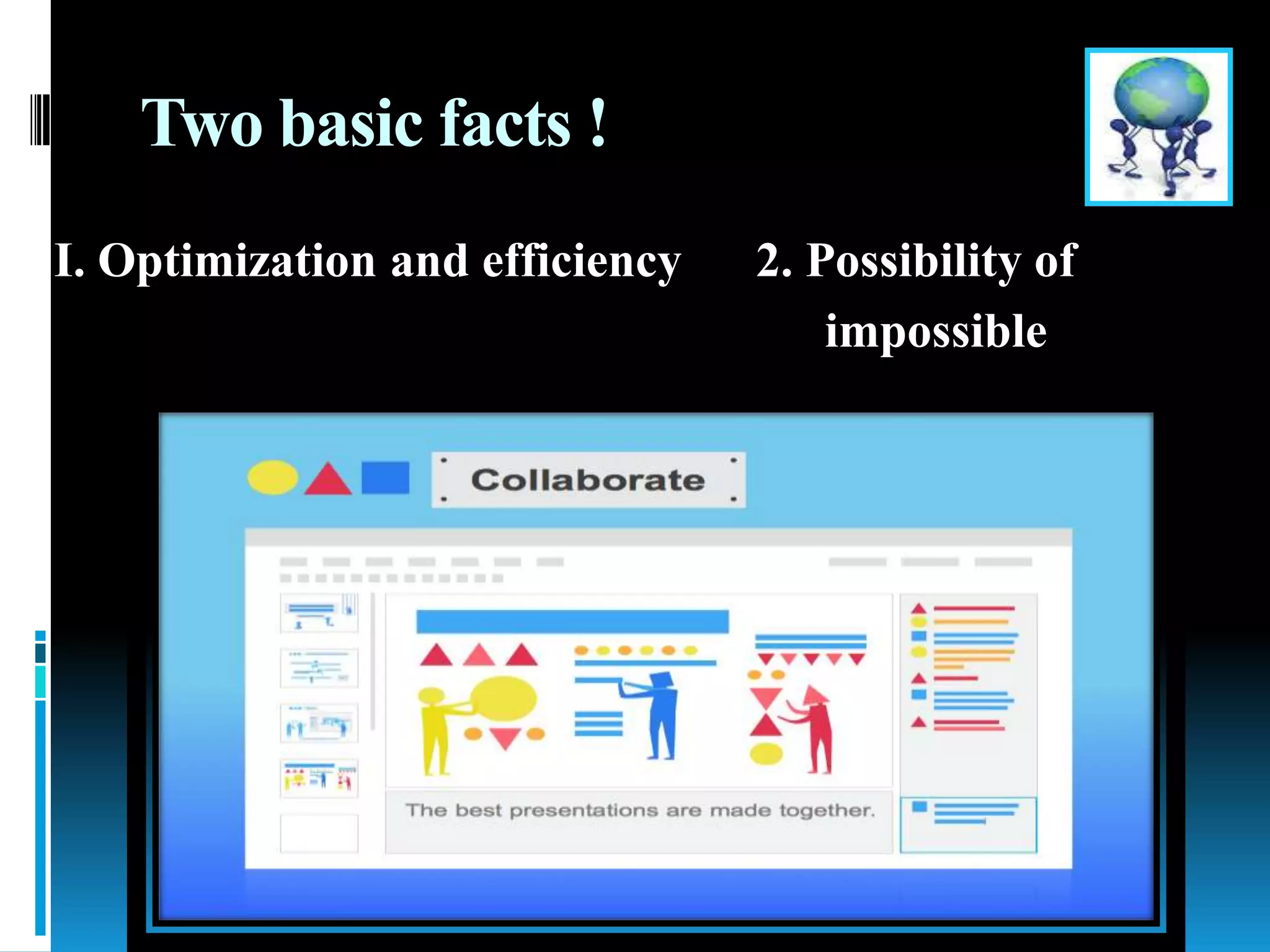 Two basic facts !
I. Optimization and efficiency 2. Possibility of
impossible
 