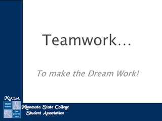 Teamwork…
To make the Dream Work!
 