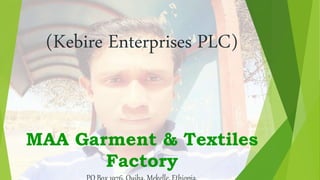 MAA Garment & Textiles
Factory
(Kebire Enterprises PLC)
 