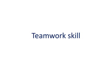 Teamwork skill

 