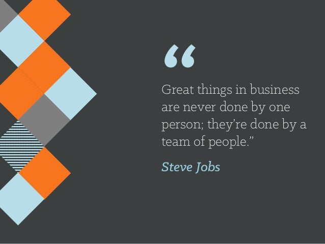 "Great things in business are