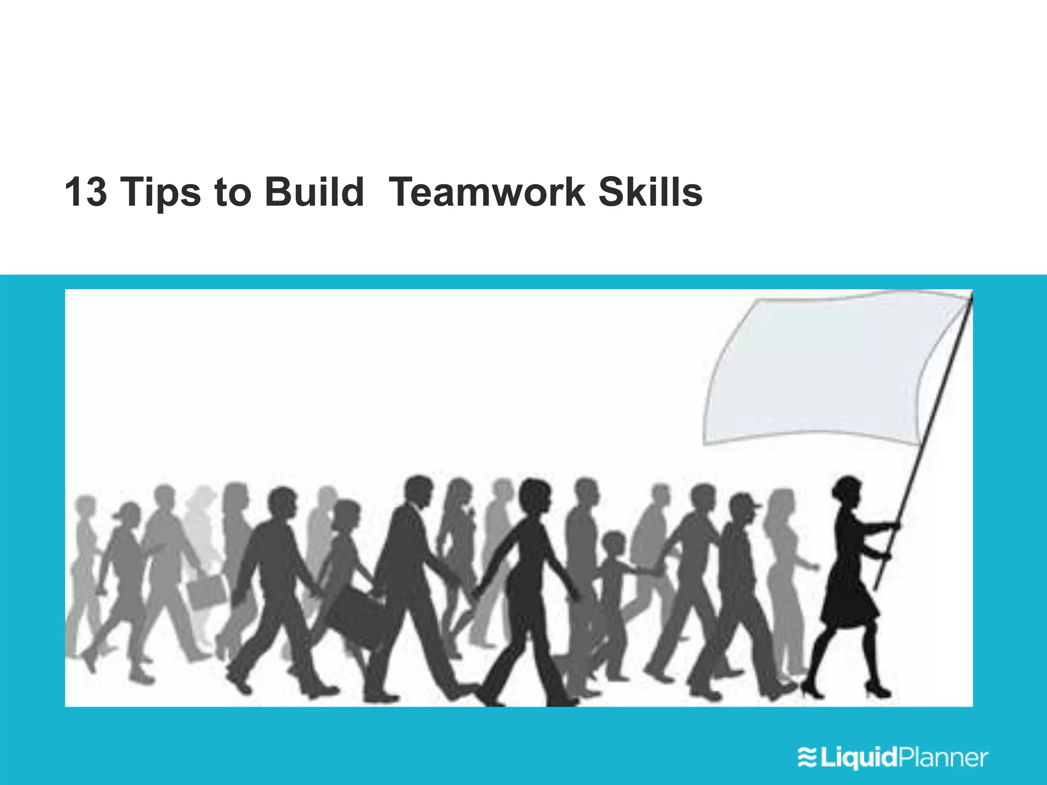 13 Tips to Build Teamwork Skills
 