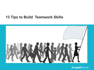 13 Tips to Build Teamwork Skills
 