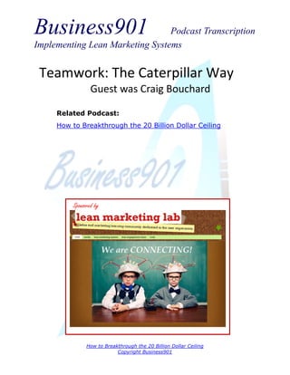 Business901

Podcast Transcription
Implementing Lean Marketing Systems

Teamwork: The Caterpillar Way
Guest was Craig Bouchard
Related Podcast:
How to Breakthrough the 20 Billion Dollar Ceiling

Sponsored by

How to Breakthrough the 20 Billion Dollar Ceiling
Copyright Business901

 
