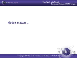 TeamWork with Models
                                                                  Compare and Merge with EMF Compare
...