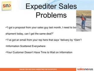 Expediter Sales
                   Problems
•“I got a proposal from your sales guy last month, I need to book this

shipment today, can I get the same deal?”

•“I’ve got an email from your rep here that says “delivery by 10am”!

•Information Scattered Everywhere

•Your Customer Doesn’t Have Time to Wait on Information
 
