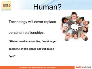 Human?
Technology will never replace


personal relationships.

“When I need an expediter, I want to get


someone on the phone and get action


fast!”
 