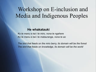 Workshop on E-inclusion and Media and Indigenous Peoples ,[object Object],[object Object],[object Object],[object Object],[object Object]