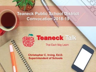 Christopher C. Irving, Ed.D.
Superintendent of Schools
Teaneck Public School District
Convocation 2018-19
 