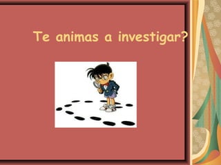 Te animas a investigar?

 