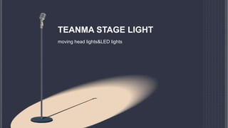 TEANMA STAGE LIGHT
moving head lights&LED lights
 