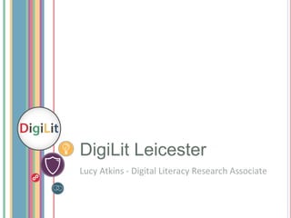 DigiLit Leicester
Lucy Atkins - Digital Literacy Research Associate
 