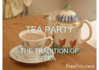 TEA PARTY

THE TRADITION OF
      TEA
 