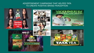 ADVERTISEMENT CAMPAIGNS THAT HELPED TATA 

TO CREATE POSITIVE BRAND PERCEPTION
 