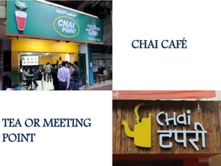 CHAI CAFÉ
TEA OR MEETING
POINT
 