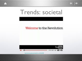 Trends: societal http://www.youtube.com/watch?v=_A-ZVCjfWf8 