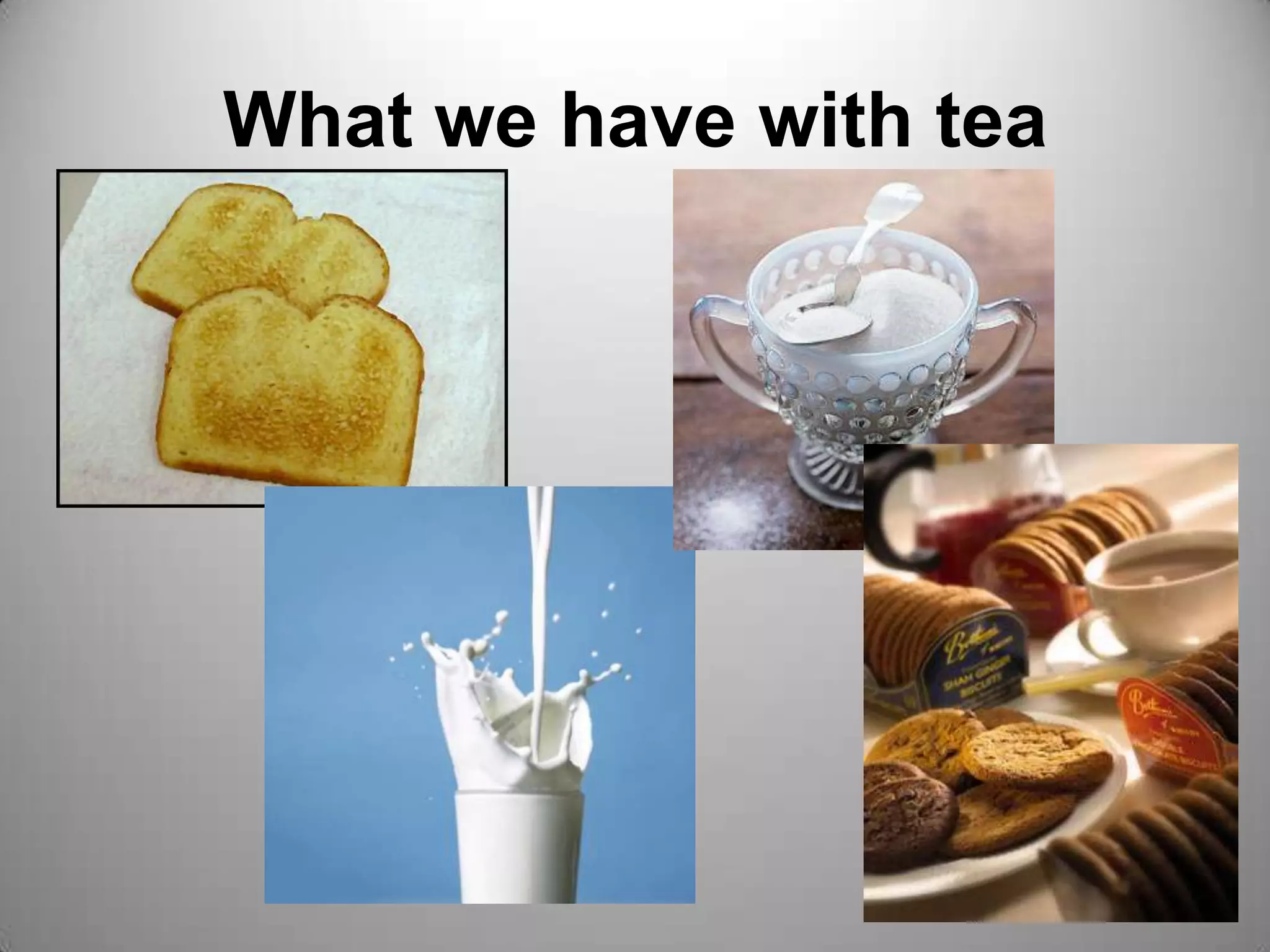 What we have with tea