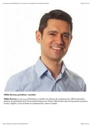 ¿Te apuntas al #eventoFACUA? El 4 de marzo en la Facultad de Comunicación de Sevilla

26/02/14 22:10

Millán Berzosa, periodista y consultor
Millán Berzosa (@mberzosa) Periodista y consultor. Es director de comunicación y PR de ideas4all y
profesor de periodismo en la Universidad Francisco de Vitoria. Más de diez años de trayectoria en prensa
escrita y digital y sexto al frente en comunicación y nuevos canales.

https://www.facua.org/es/noticia.php?Id=8210

Página 11 de 23

 