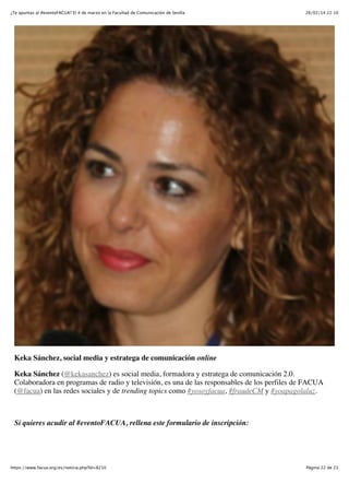 ¿Te apuntas al #eventoFACUA? El 4 de marzo en la Facultad de Comunicación de Sevilla

26/02/14 22:10

Keka Sánchez, social media y estratega de comunicación online
Keka Sánchez (@kekasanchez) es social media, formadora y estratega de comunicación 2.0.
Colaboradora en programas de radio y televisión, es una de las responsables de los perfiles de FACUA
(@facua) en las redes sociales y de trending topics como #yosoyfacua, #fraudeCM y #yoapagolaluz.

Si quieres acudir al #eventoFACUA, rellena este formulario de inscripción:

https://www.facua.org/es/noticia.php?Id=8210

Página 22 de 23

 
