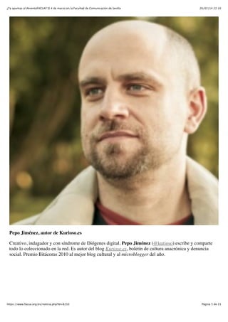 ¿Te apuntas al #eventoFACUA? El 4 de marzo en la Facultad de Comunicación de Sevilla

26/02/14 22:10

Pepo Jiménez, autor de Kurioso.es
Creativo, indagador y con síndrome de Diógenes digital, Pepo Jiménez (@kurioso) escribe y comparte
todo lo coleccionado en la red. Es autor del blog Kurioso.es, boletín de cultura anacrónica y denuncia
social. Premio Bitácoras 2010 al mejor blog cultural y al microblogger del año.

https://www.facua.org/es/noticia.php?Id=8210

Página 5 de 23

 