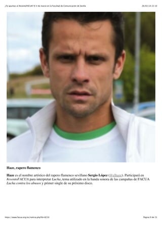 ¿Te apuntas al #eventoFACUA? El 4 de marzo en la Facultad de Comunicación de Sevilla

26/02/14 22:10

Haze, rapero flamenco
Haze es el nombre artístico del rapero flamenco sevillano Sergio López (@elhaze). Participará en
#eventoFACUA para interpretar Lucha, tema utilizado en la banda sonora de las campañas de FACUA
Lucha contra los abusos y primer single de su próximo disco.

https://www.facua.org/es/noticia.php?Id=8210

Página 9 de 23

 