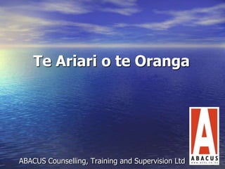 Te Ariari o te Oranga




ABACUS Counselling, Training and Supervision Ltd
 