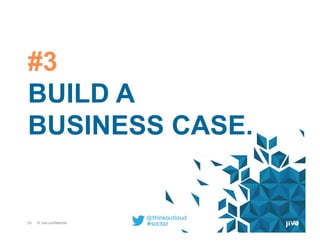 23 © Jive confidential 23
#3
BUILD A
BUSINESS CASE.
 
