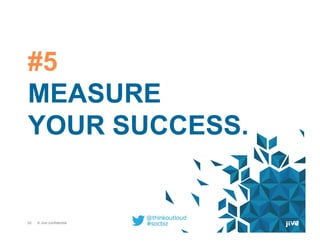 32 © Jive confidential 32
#5
MEASURE
YOUR SUCCESS.
 