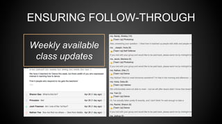 ENSURING FOLLOW-THROUGH
Weekly available
class updates
 