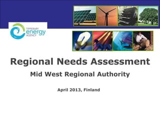 Regional Needs Assessment
Mid West Regional Authority
April 2013, Finland
 